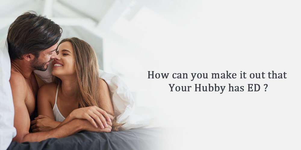 How can you make it out that your hubby has ED?